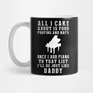 Piano-Playing Daddy: Food, Pooping, Naps, and Piano! Just Like Daddy Tee - Fun Gift! Mug